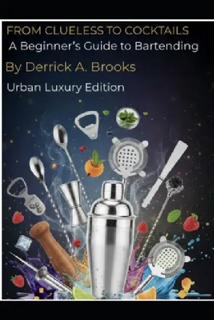 From clueless to cocktails by Derrick Anthonio Brooks