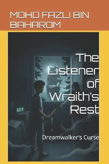 The Listener of Wraith's Rest: Dreamwalker's Curse by Mohd Fazli Bin Baharom