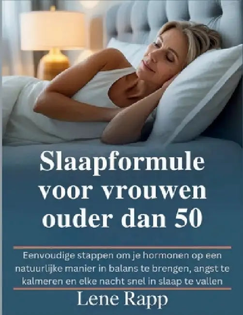 Slaapformule voor vrouwen ouder dan 50: Eenvoudige stappen om je hormonen op een natuurlijke manier in balans te brengen, angst te kalmeren en elke na by Lene Rapp