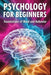 Psychology for Beginners: Foundations of Mind and Behavior: A Beginner Friendly Guide to How Minds Work and Why People Behave the Way They Do by Ser Choiyu
