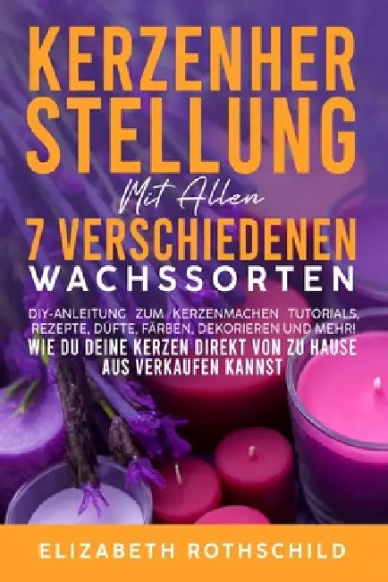 Kerzenherstellung Mit Allen: 7 verschiedenen Wachssorten by Elizabeth Rothschild