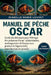 Manuel de pêche OSCAR: Guide du débutant pour l'élevage des poissons Oscar: alimentation, aménagement de l'aquarium, gestion de l'agressivité, reprodu by Isabelle Marie Louvet