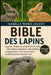 Bible Des Lapins: Le guide complet du propriétaire de lapin - Alimentation, logement, reproduction, comportement, éducation et soins quotidiens pour t by Isabelle Marie Louvet