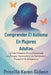 Comprender El Autismo En Mujeres Adultas: La Guía Completa Para Comprender Los Rasgos, Aprovechar Las Fortalezas y Prosperar En El Espectro by Priscilla Karen Gideon