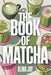 The Book of Matcha: The Green Ritual You'll Wish You Started Sooner by Alma Jay