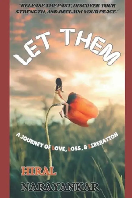 Let Them: A Journey of Love, Loss, and Liberation by Hiral Narayankar