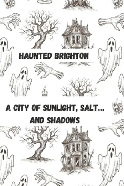 Brighton: A City of Sunlight, Salt... and Shadows by Emma Cox