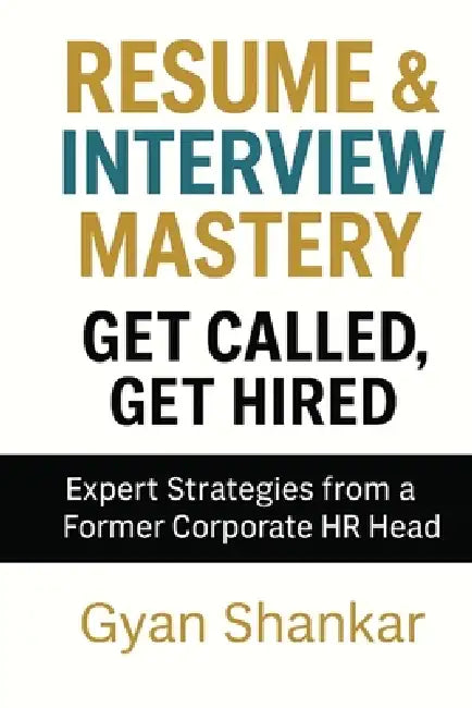 Resume & Interview Mastery, Ger Called, Get Hired by Gyan Shankar