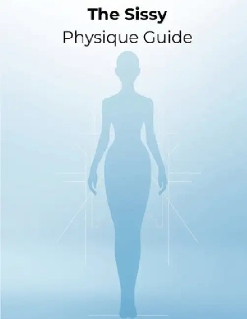 The Sissy Physique Guide: A Complete Blueprint for Feminine Muscle, Slim Waistlines, Curves, Confidence & Total Body Glow-Up by Lucy Foles