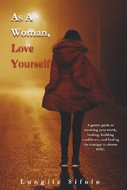 As a Woman, Love Yourself by Lungile Sifolo