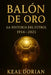 Balón de Oro: La Historia del Fútbol 1956 - 2025 by Keal Dorian