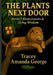 The Plants Next Door: Traditional Remedies From Our Own Backyard by Tracey George, Tracey Amanda George