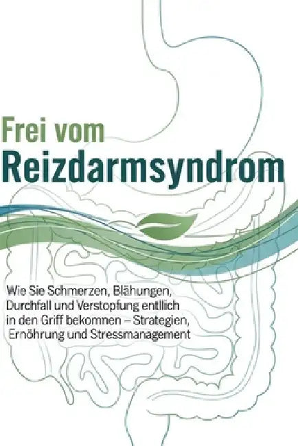 Reizdarm Kontrollieren: Ein praktischer Leitfaden zur Kontrolle des Reizdarmsyndroms, zur Linderung von Schmerzen, Blähungen und Verdauungsentzündunge by Johncc Calle