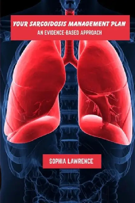Your sarcoidosis management plan: An evidence-based approach by Sophia Lawrence