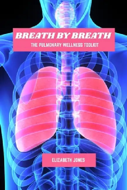 Breath by breath: The pulmonary wellness toolkit by Elizabeth Jones