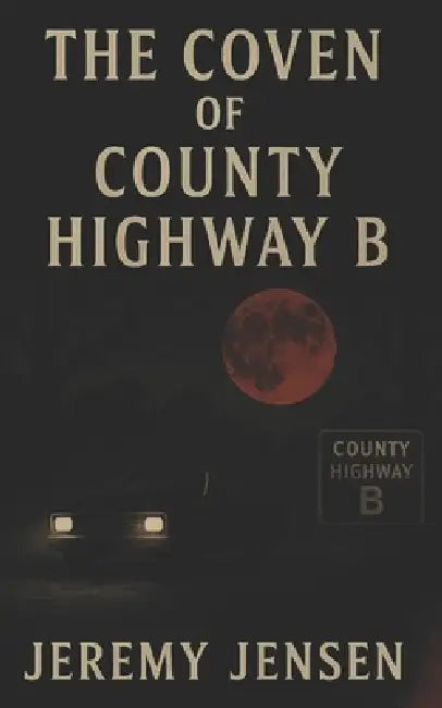 The Coven of County Highway B by Jeremy Jensen