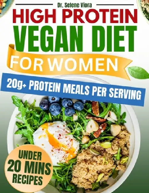 High Protein Vegan Diet for Women: Quick & Easy 150+ High-Protein Vegan Recipes to Build Lean Muscle, Burn Fat, and Stay Full All Day. by Selene Viora
