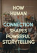 How Human Connection Shapes Powerful Storytelling: The Psychology of Audience Engagement for Film, Games, Advertising, and Digital Media Creators by Emanuel Maia