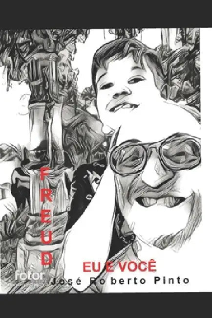 FREUD - Eu e Você: A busca pela verdade by José Roberto Pinto