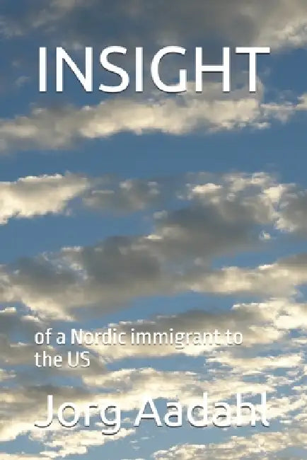 Insight: of a Nordic immigrant to the US by Jorg Aadahl Ca