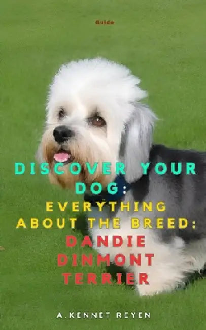 Discover your dog: Everything about the breed: Dandie Dinmont Terrier by A. Kennet Reyen