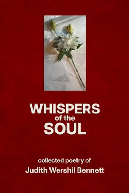 Whispers of the Soul: Collected Poetry of Judith Wershil Bennett by Judith Wershil Bennett