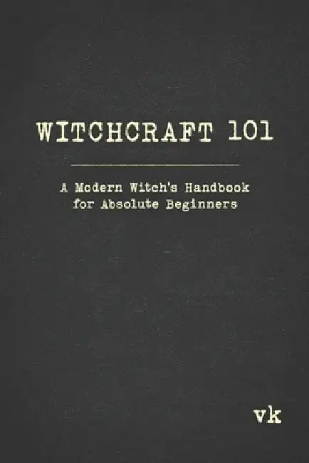 Witchcraft 101: A Modern Witch's Handbook for Absolute Beginners by Karl Blackthorn, Vivian Lorem