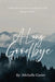 A Long Goodbye: A Daughter's Journey Caring For Her Dying Mother by Michelle Carter