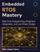 Embedded RTOS Mastery: Real-Time Programming, Peripheral Integration, and Low-Power Design by Ellis Jasper Harry
