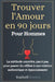 Trouver l'Amour en 90 Jours - Pour les Hommes: La méthode concrète, pas à pas, pour passer du célibat à une relation authentique et épanouissante by Raphaël Sincère