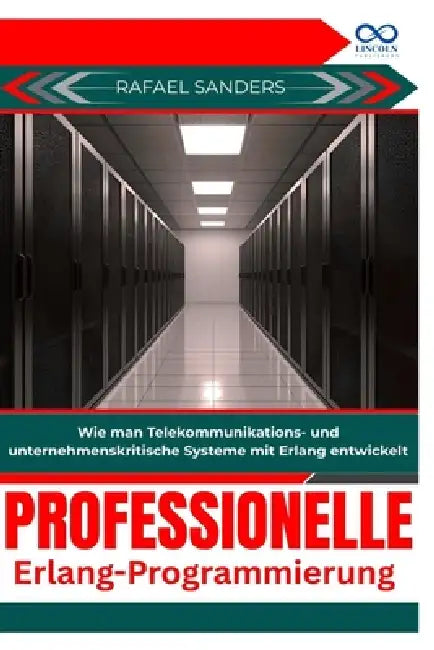 Professionelle Erlang-Programmierung: Wie man Telekommunikations- und unternehmenskritische Systeme mit Erlang entwickelt by Rafael Sanders