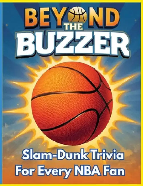 Beyond the Buzzer: Slam-Dunk Trivia for Every NBA Fan - Large Print: A Fun, Easy-to-Read Trivia Challenge Packed with NBA Legends, Records, Rivalries by M. E. Quinn