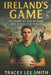 Ireland's Game: The Story of GAA at Home and Across the World by Tracey Lee Smith