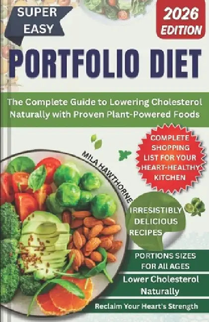 Portfolio Diet: The Complete Guide to Lowering Cholesterol Naturally with Proven Plant-Powered Foods by Mila Hawthorne