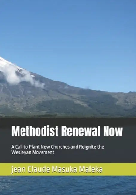 Methodist Renewal Now: A Call to Plant New Churches and Reignite the Wesleyan Movement by Jean Claude Masuka Maleka