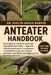 Anteater Handbook: Everything You Need To Know and Specialized Care Guide - legal and ethical considerations, temperature-controlled housing, insect-b by Evelyn Grace Harper