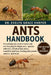 Ants Handbook: Everything You Need To Know and Ant-Keeping for Beginners - species selection, formicarium setup, humidity and heat, feeding and protei by Evelyn Grace Harper