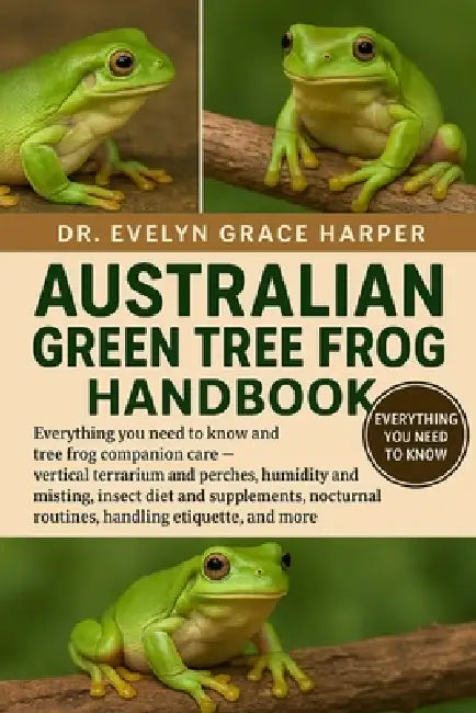 Australian Green Tree Frog Handbook: Everything You Need To Know and Tree Frog Companion Care - vertical terrarium and perches, humidity and misting, by Evelyn Grace Harper
