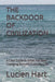 The Backdoor of Civilization: A Clear Guide to What Has Been Changing Beneath Everyday Life by Lucien Hart
