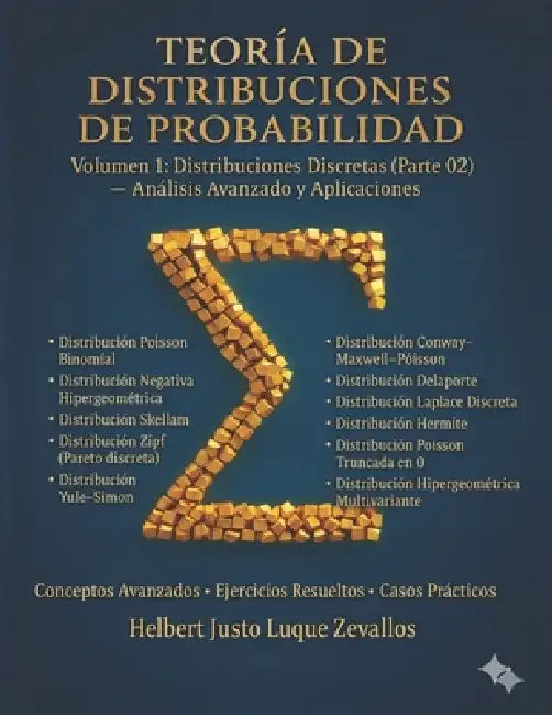Teoría de Distribuciones de Probabilidad Volumen 1: Distribuciones Discretas (Parte 02) - Análisis Avanzado y Aplicaciones by Helbert Justo Luque Zevallos