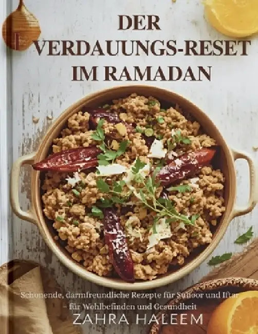 Der Verdauungs-Reset im Ramadan: Schonende, darmfreundliche Rezepte für Suhoor und Iftar - für Wohlbefinden und Gesundheit by Zahra Haleem