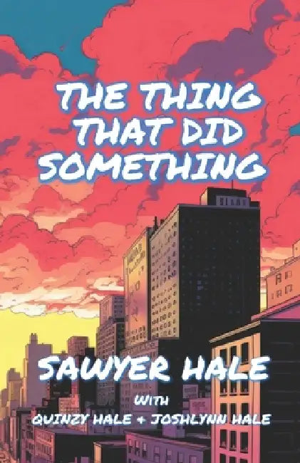 The Thing That Did Something: Book 1 by Quinzy Hale, Joshlynn Hale, Sawyer Hale