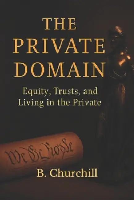The Private Domain: Equity, Trusts, and Living In The Private by B. Churchill
