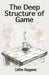 The Deep Structure of Game: Breaking Illusions, Mastering Daygame, Reclaiming Masculine Agency by Coffee Daygame