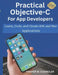 Practical Objective-C for App Developers: Learn, Code, and Create iOS and Mac Applications by Harper M. Chandler