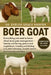 Boer Goat: Everything You Need To Know Aboout Meat Goat Management - housing and fencing, pasture and supplements, breeding and kidding care, hoof tri by Evelyn Grace Harper