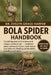 Bola Spider Handbook: Everything You Need To Know and Unique Predator Care - enclosure space and anchor lines, moth-mimic lure behavior, feeding and h by Evelyn Grace Harper