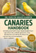 Canaries Handbook: Everything You Need To Know About Songbird Care - cage and perches, seed-plus-greens diet, song development and training, breeding by Evelyn Grace Harper