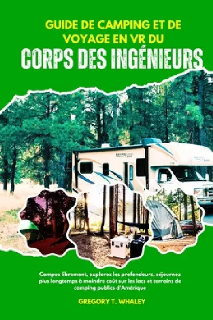 Guide de Camping Et de Voyage En VR Du Corps Des Ingénieurs: Campez librement, explorez les profondeurs, séjournez plus longtemps à moindre coût sur l by Gregory T. Whaley