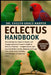 Eclectus Handbook: Everything You Need to Know and Comprehensive Owner's Guide to Eclectus Parrots - temperament and sex-based diet needs, housing and by Evelyn Grace Harper